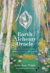 Earth Alchemy Oracle Card Deck: Connect to the wisdom and beauty of the plant and crystal kingdoms